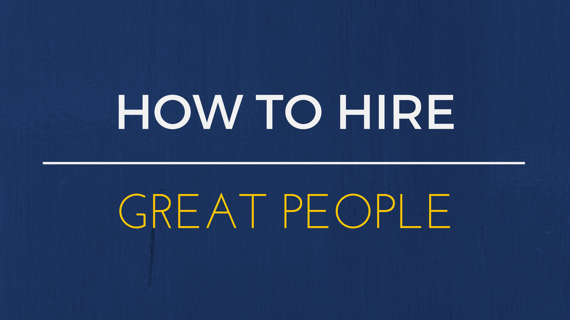 How To Hire Great People