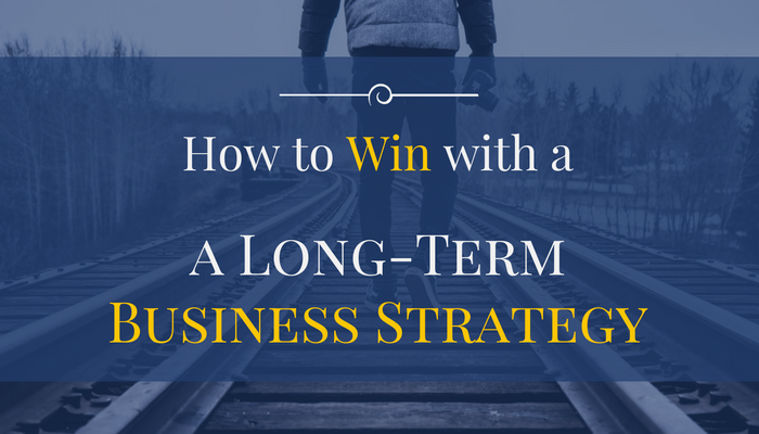 How To Win With A Long-Term Business Strategy